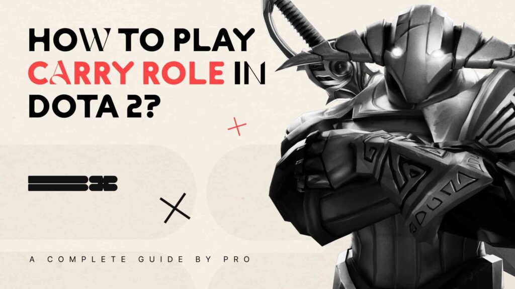 How To Play Carry Role In Dota 2? A Complete Guide By Pro