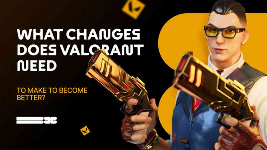 What Changes Does Valorant Need To Make To Become Better?