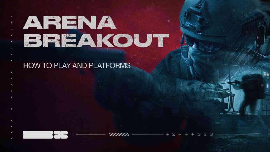 Arena Breakout: How To Play and Platforms
