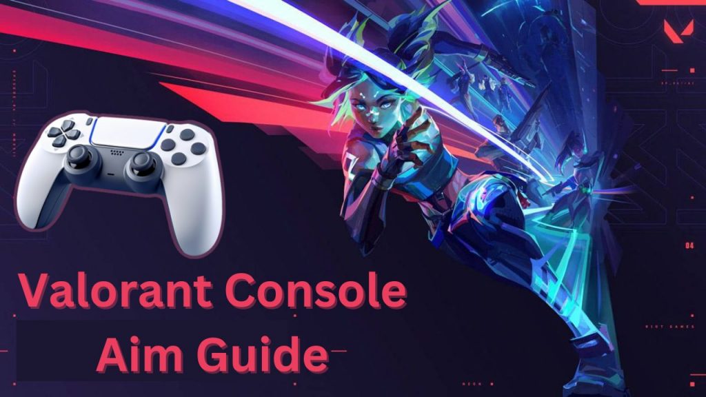 Master Your Aim: Valorant Console Guide
